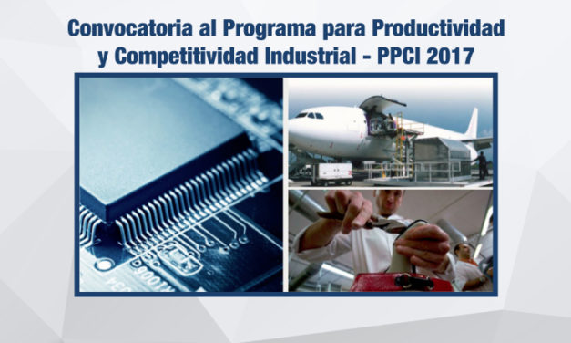 Convocatoria al Programa para Productividad y Competitividad Industrial – PPCI 2017