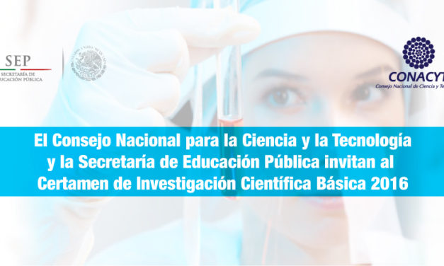 El Consejo Nacional para la Ciencia y la Tecnología y la Secretaría de Educación Pública invitan al Certamen de Investigación Científica Básica 2016