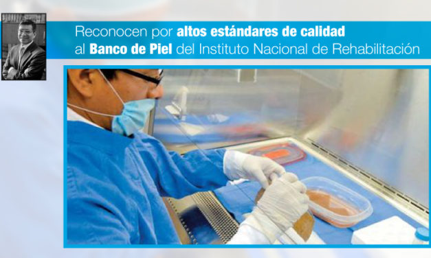 Reconocen por altos estándares de calidad al Banco de Piel del Instituto Nacional de Rehabilitación