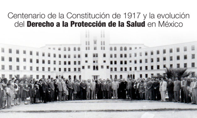 Centenario de la Constitución de 1917 y la evolución del Derecho a la Protección de la Salud en México