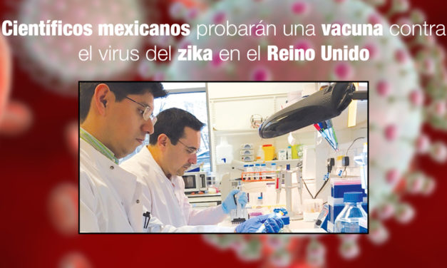 Científicos mexicanos probarán una vacuna contra el virus del zika en el Reino Unido