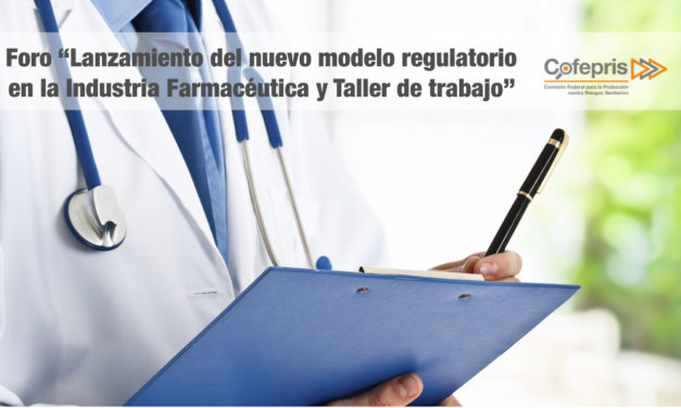 Foro “Lanzamiento del nuevo modelo regulatorio en la Industria Farmacéutica y Taller de trabajo”