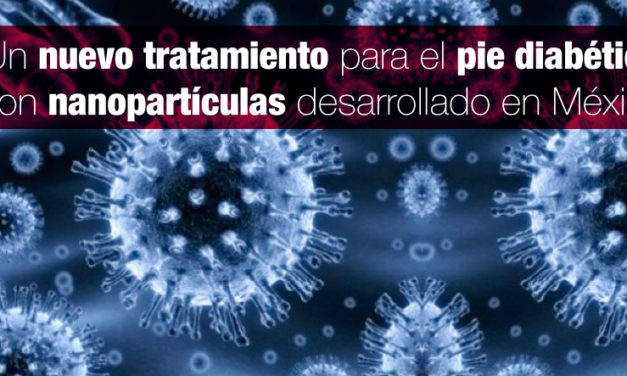 Un nuevo tratamiento para el pie diabético con nanopartículas desarrollado en México