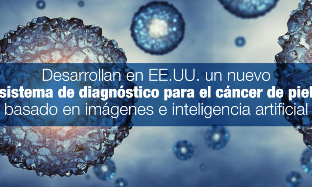 Desarrollan en EE.UU. un nuevo sistema de diagnóstico para el cáncer de piel basado en imágenes e inteligencia artificial