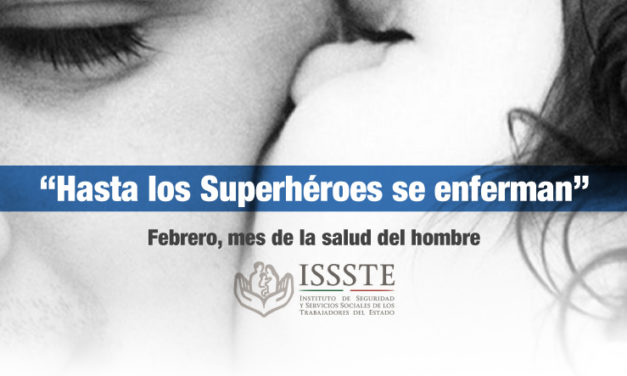 Lanza el ISSSTE campaña “Febrero, mes de la salud del hombre”, con el lema “Hasta los Superhéroes se enferman”