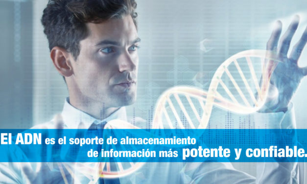 El <strong>ADN</strong> es el soporte de almacenamiento de información más potente y confiable.