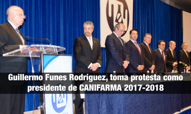<strong>Guillermo Funes Rodríguez,</strong> toma protesta como presidente de CANIFARMA 2017-2018
