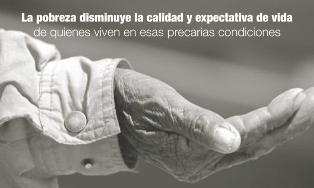 La pobreza disminuye la calidad y expectativa de vida de quienes viven en esas precarias condiciones