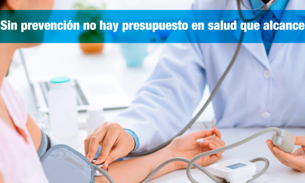 <strong>Sin prevención</strong> no hay presupuesto en salud que alcance