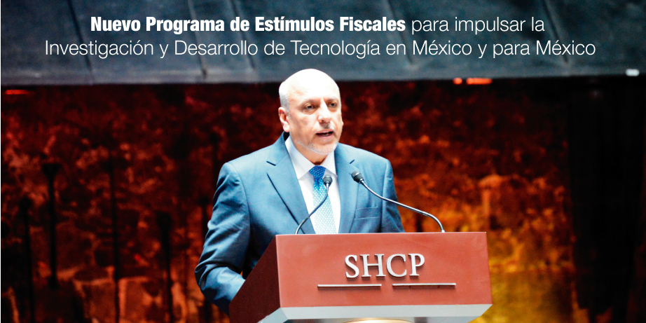 <strong>Nuevo Programa de Estímulos Fiscales</strong> para impulsar la Investigación y Desarrollo de Tecnología en México y para México