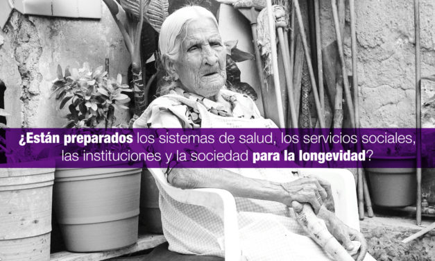 ¿Están preparados los sistemas de salud, los servicios sociales, las instituciones y la sociedad para la longevidad?