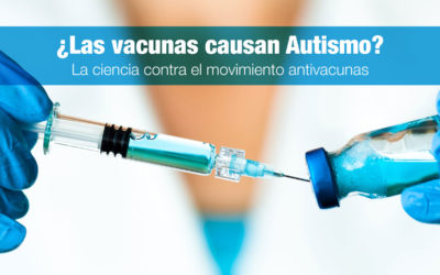 ¿Las vacunas causan Autismo? La ciencia contra el movimiento antivacunas