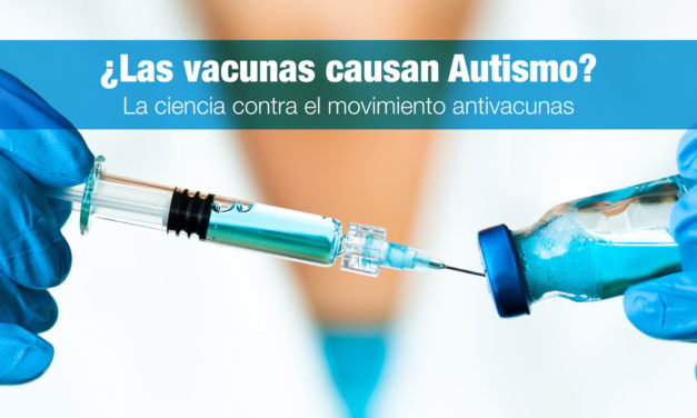 ¿Las vacunas causan Autismo? La ciencia contra el movimiento antivacunas