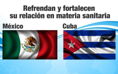 México y Cuba refrendan y fortalecen su relación en materia sanitaria