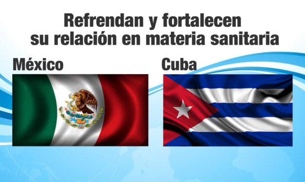 México y Cuba refrendan y fortalecen su relación en materia sanitaria