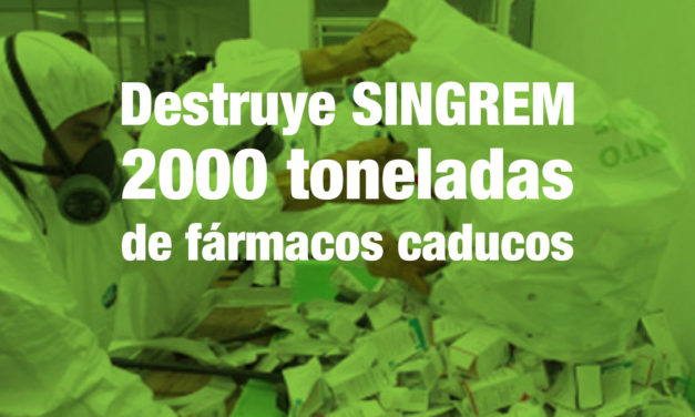 Destruye SINGREM 2000 toneladas de fármacos caducos.
