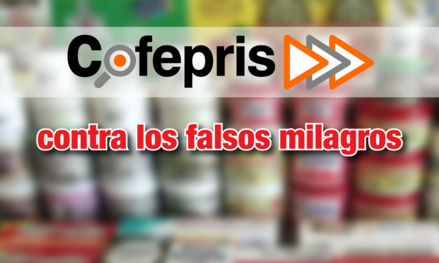 La COFEPRIS, contra los falsos milagros