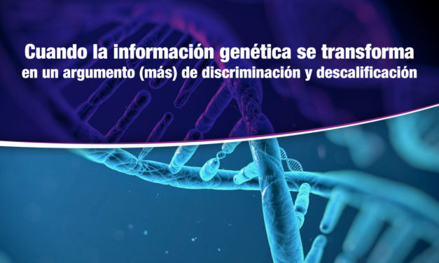 Información genética: argumento de discriminación y descalificación