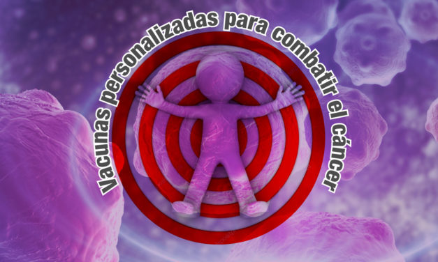 Vacunas personalizadas para combatir el cáncer