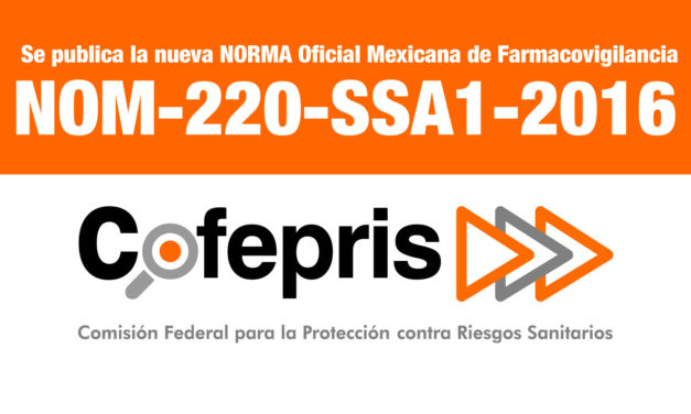Se publica la nueva NORMA Oficial Mexicana de Farmacovigilancia NOM-220-SSA1-2016