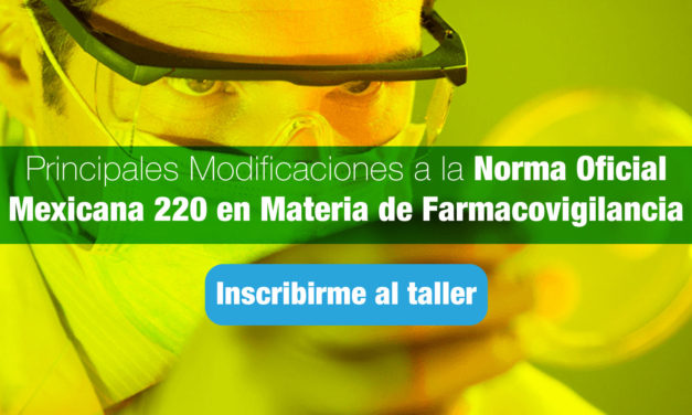«Principales Modificaciones a la Norma Oficial Mexicana 220 en Materia de Farmacovigilancia»