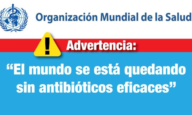 La OMS advierte: “El mundo se está quedando sin antibióticos eficaces”