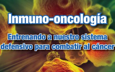 Inmuno-oncología: Entrenando a nuestro sistema defensivo para combatir al cáncer
