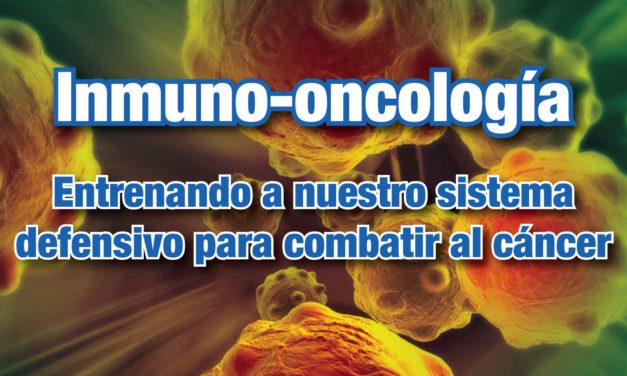 Inmuno-oncología: Entrenando a nuestro sistema defensivo para combatir al cáncer