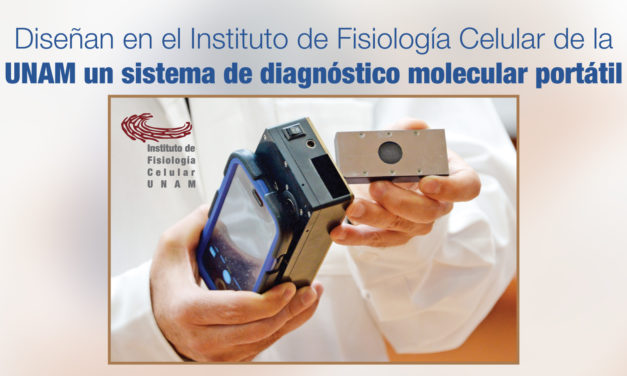 Diseñan en el Instituto de Fisiología Celular de la UNAM un sistema de diagnóstico molecular portátil