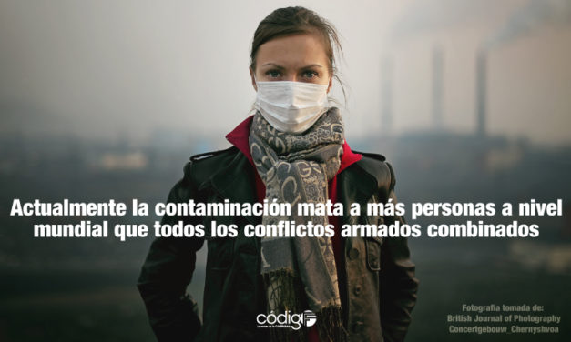 Actualmente la contaminación mata a más personas a nivel mundial que todos los conflictos armados combinados