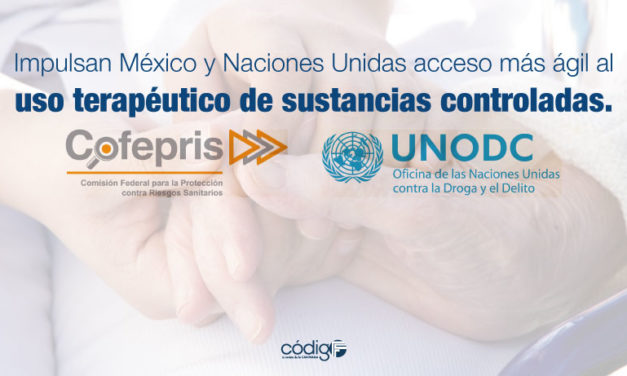 Impulsan México y Naciones Unidas acceso más ágil al uso terapéutico de sustancias controladas.