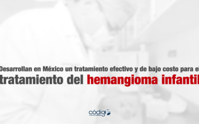 Desarrollan en México un tratamiento efectivo y de bajo costo para el tratamiento del hemangioma infantil.