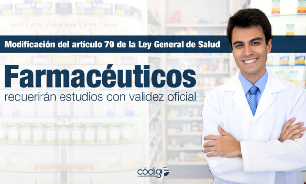 Modificación del artículo 79 de la Ley General de Salud: Farmacéuticos requerirán estudios con validez oficial.
