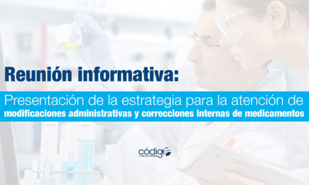Reunión informativa: Presentación de la estrategia para la atención de modificaciones administrativas y correcciones internas de medicamentos