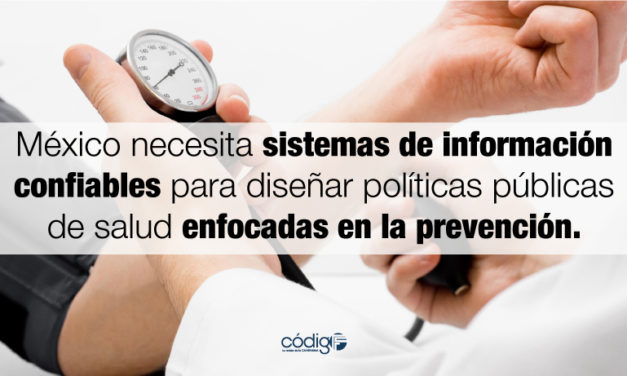 México necesita sistemas de información confiables para diseñar políticas públicas de salud enfocadas en la prevención.