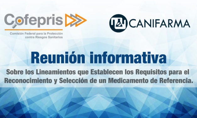 Reunión informativa sobre los Lineamientos que Establecen los Requisitos para el Reconocimiento y Selección de un Medicamento de Referencia.