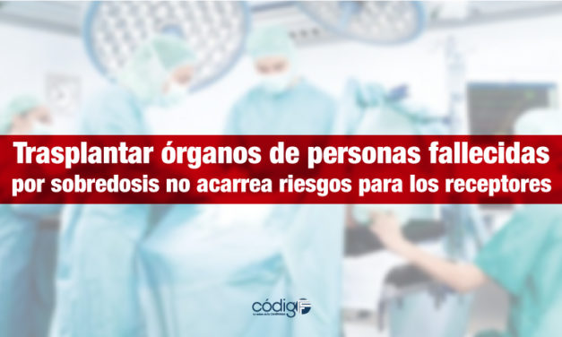 Trasplantar órganos de personas fallecidas por sobredosis no acarrea riesgos para los receptores