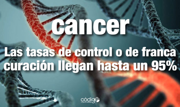 Las tasas de control o de franca curación del cancer llegan hasta un 95%