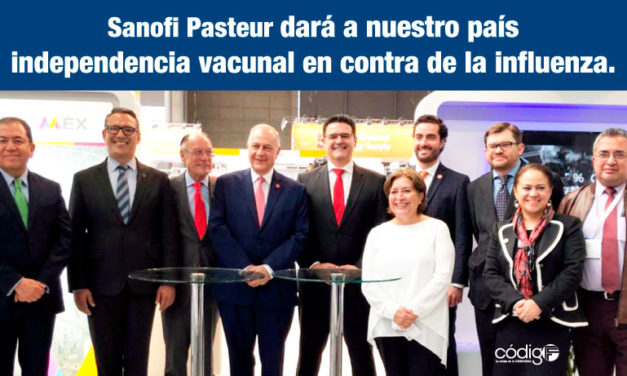 La nueva planta de producción de vacunas de Sanofi Pasteur en Cuatitlán, dará a nuestro país independencia vacunal en contra de la influenza