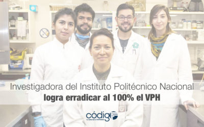 Investigadora del Instituto Politécnico Nacional logra erradicar al 100% el Virus del Papiloma Humano