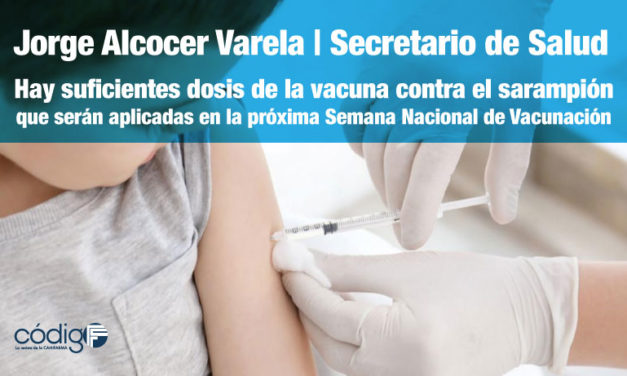El Secretario de Salud asegura que hay suficientes dosis de la vacuna contra el sarampión que serán aplicadas en la próxima Semana Nacional de Vacunación