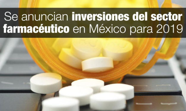 Se anuncian inversiones del sector farmacéutico en México para 2019.