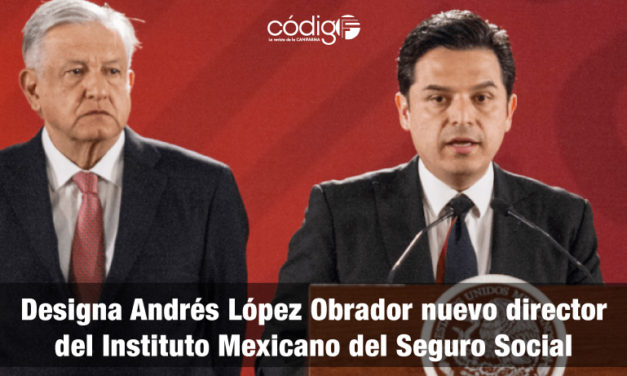 Designa Andrés López Obrador nuevo director del Instituto Mexicano del Seguro Social