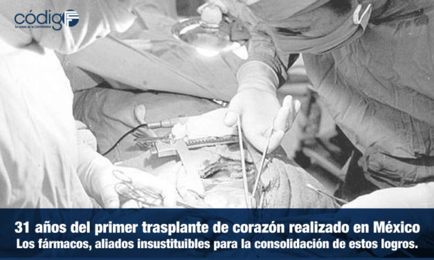 31 años del primer trasplante de corazón realizado en México. | Los fármacos, aliados insustituibles para la consolidación de estos logros.