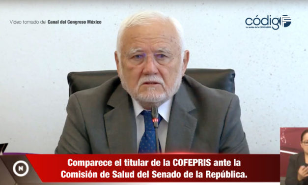 Comparece el titular de la COFEPRIS ante la Comisión de Salud del Senado de la República.