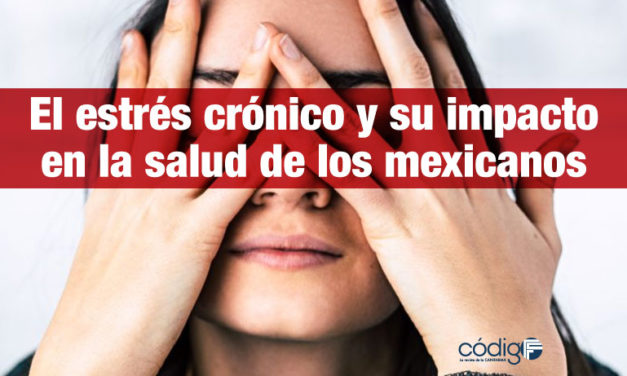 El estrés crónico y su impacto en la salud de los mexicanos.