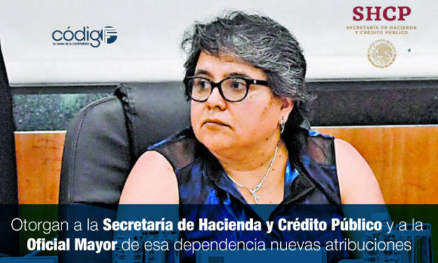 Otorgan a la Secretaría de Hacienda y Crédito Público y a la Oficial Mayor de esa dependencia nuevas atribuciones.