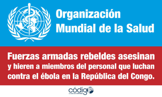 Fuerzas armadas rebeldes asesinan y hieren a miembros del personal que luchan contra el ébola en la República del Congo.
