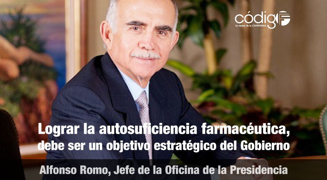 Lograr la autosuficiencia farmacéutica, debe ser un objetivo estratégico del Gobierno: Alfonso Romo, Jefe de la Oficina de la Presidencia.