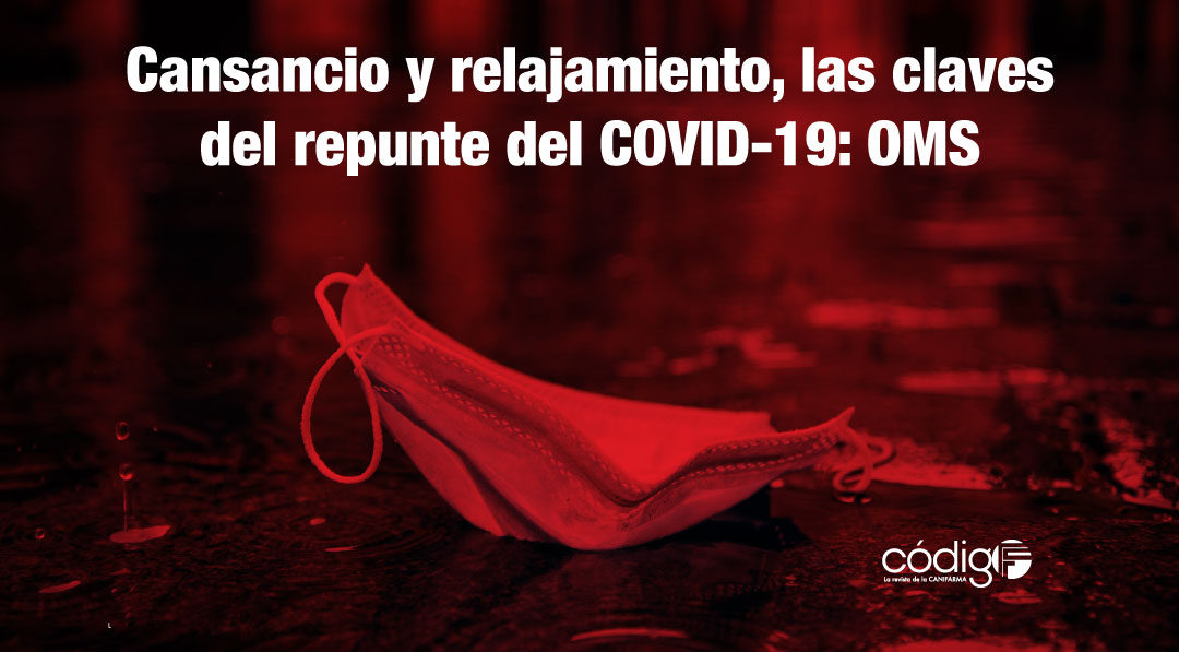 Cansancio y relajamiento, las claves del repunte del COVID-19: OMS.